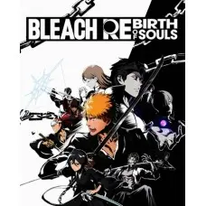 Гра BLEACH Rebirth of Souls для ПК (Ключ активації Steam)
